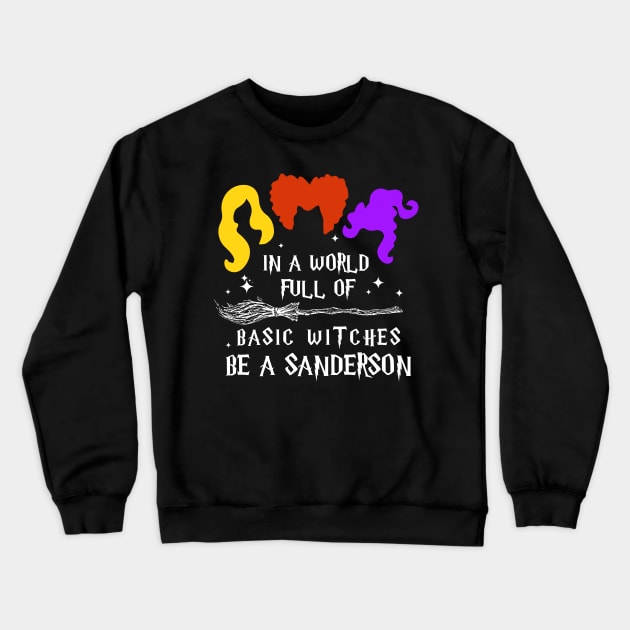 In A World Full Of Basic Witches Be A Sanderson Crewneck Sweatshirt by kikiao